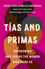Book cover for Tías and Primas: On Knowing and Loving the Women Who Raise Us