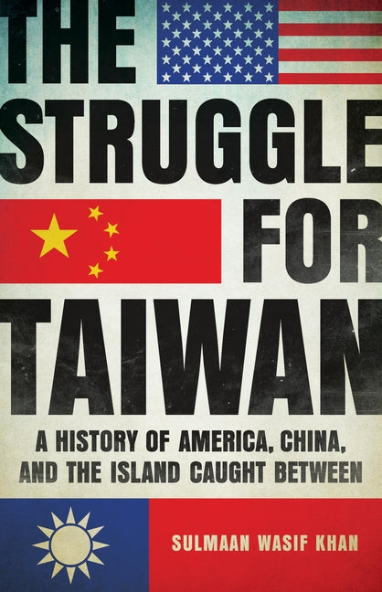 Book cover for The Struggle for Taiwan: A History of America, China, and the Island Caught Between