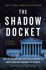 Book cover for The Shadow Docket: How the Supreme Court Uses Stealth Rulings to Amass Power and Undermine the Republic