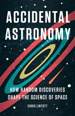 Book cover for Accidental Astronomy: How Random Discoveries Shape the Science of Space