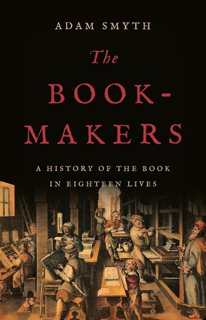 Book cover for The Book-Makers: A History of the Book in Eighteen Lives