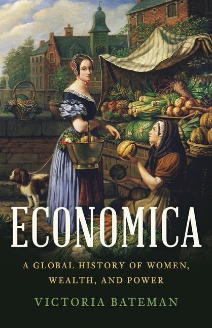 Book cover for Economica: A Global History of Women, Wealth, and Power