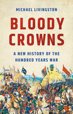 Book cover for Bloody Crowns: A New History of the Hundred Years War
