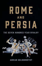 Book cover for Rome and Persia: The Seven Hundred Year Rivalry