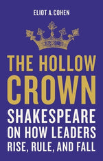 Book cover for The Hollow Crown: Shakespeare on How Leaders Rise, Rule, and Fall