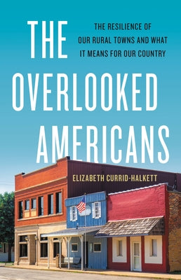 Book cover for The Overlooked Americans: The Resilience of Our Rural Towns and What It Means for Our Country