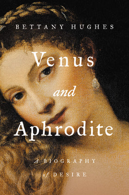 Book cover for Venus and Aphrodite: A Biography of Desire
