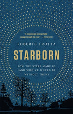Book cover for Starborn: How the Stars Made Us (and Who We Would Be Without Them)