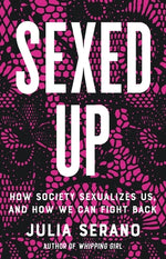 Book cover for Sexed Up: How Society Sexualizes Us, and How We Can Fight Back