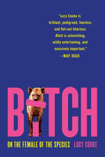 Book cover for Bitch: On the Female of the Species