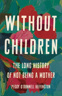 Book cover for Without Children: The Long History of Not Being a Mother
