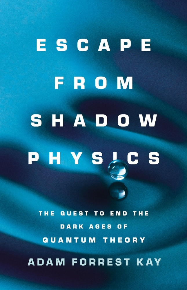 Book cover for Escape from Shadow Physics: The Quest to End the Dark Ages of Quantum Theory
