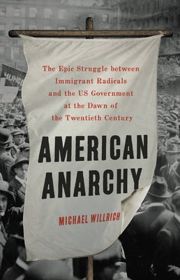 Book cover for American Anarchy: The Epic Struggle Between Immigrant Radicals and the Us Government at the Dawn of the Twentieth Century