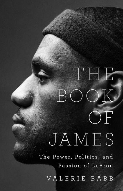 Book cover for The Book of James: The Power, Politics, and Passion of Lebron