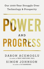 Book cover for Power and Progress: Our Thousand-Year Struggle Over Technology and Prosperity