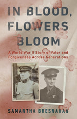 Book cover for In Blood, Flowers Bloom: A World War II Story of Valor and Forgiveness Across Generations