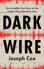 Book cover for Dark Wire: The Incredible True Story of the Largest Sting Operation Ever