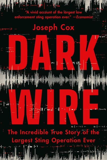 Book cover for Dark Wire: The Incredible True Story of the Largest Sting Operation Ever