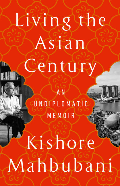 Book cover for Living the Asian Century: An Undiplomatic Memoir