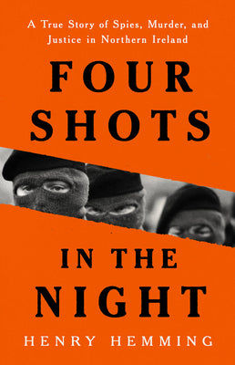 Book cover for Four Shots in the Night: A True Story of Spies, Murder, and Justice in Northern Ireland