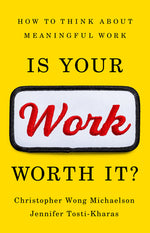 Book cover for Is Your Work Worth It?: How to Think about Meaningful Work