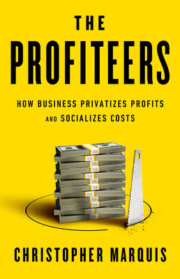 Book cover for The Profiteers: How Business Privatizes Profits and Socializes Costs