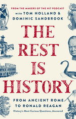 Book cover for The Rest Is History: From Ancient Rome to Ronald Reagan--History's Most Curious Questions, Answered