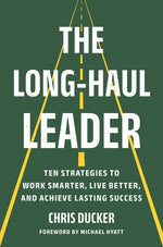 Book cover for Long-Haul Leader: Ten Strategies to Work Smarter, Live Better, and Achieve Lasting Success
