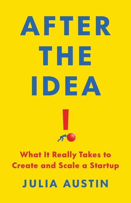 Book cover for After the Idea: What It Really Takes to Create and Scale a Startup