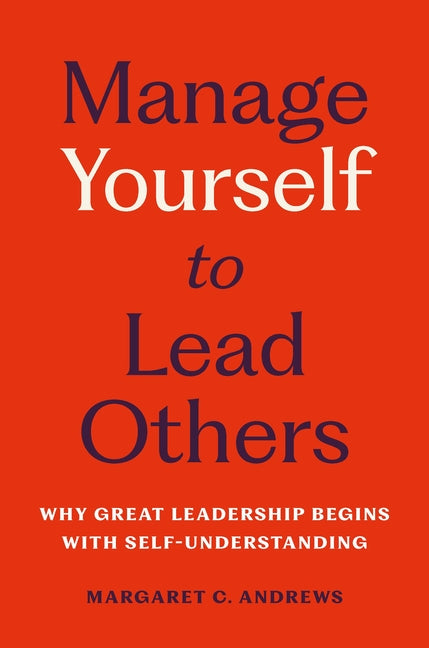 Book cover for Manage Yourself to Lead Others: Why Great Leadership Begins with Self-Understanding