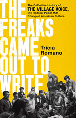 Book cover for The Freaks Came Out to Write: The Definitive History of the Village Voice, the Radical Paper That Changed American Culture