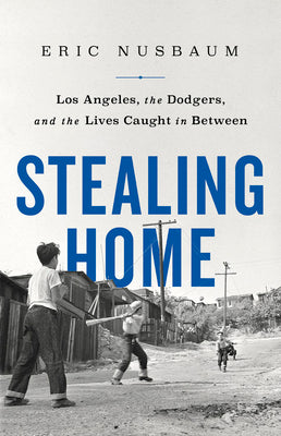Book cover for Stealing Home: Los Angeles, the Dodgers, and the Lives Caught in Between