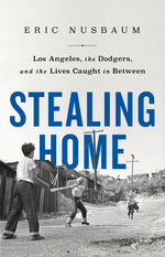 Book cover for Stealing Home: Los Angeles, the Dodgers, and the Lives Caught in Between