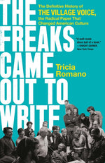 Book cover for Freaks Came Out to Write: The Definitive History of the Village Voice, the Radical Paper That Changed American Culture