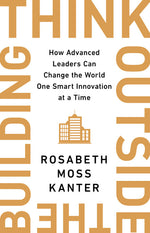 Book cover for Think Outside the Building: How Advanced Leaders Can Change the World One Smart Innovation at a Time