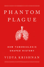Book cover for Phantom Plague: How Tuberculosis Shaped History