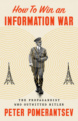 Book cover for How to Win an Information War: The Propagandist Who Outwitted Hitler