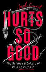 Book cover for Hurts So Good: The Science and Culture of Pain on Purpose