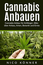 Book cover for Cannabis anbauen: Cannabis Anbau für Anfänger. Alles über Anbau, Arten, Botanik und Ernte