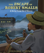 Book cover for The Escape of Robert Smalls: A Daring Voyage Out of Slavery