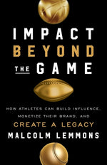 Book cover for Impact Beyond the Game: How Athletes Can Build Influence, Monetize Their Brand, and Create a Legacy