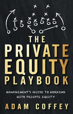 Book cover for The Private Equity Playbook: Management's Guide to Working with Private Equity