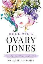 Book cover for Becoming Ovary Jones: How to Fight Cancer Without Losing Your Mind