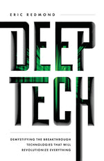 Book cover for Deep Tech: Demystifying the Breakthrough Technologies That Will Revolutionize Everything