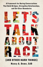 Book cover for Let's Talk About Race (and Other Hard Things): A Framework for Having Conversations That Build Bridges, Strengthen Relationships, and Set Clear Bounda
