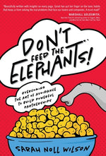 Book cover for Don't Feed the Elephants!: Overcoming the Art of Avoidance to Build Powerful Partnerships