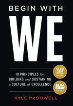 Book cover for Begin With WE: 10 Principles for Building and Sustaining a Culture of Excellence