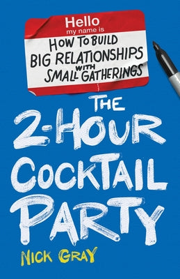 Book cover for The 2-Hour Cocktail Party: How to Build Big Relationships with Small Gatherings