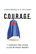 Book cover for C.O.U.R.A.G.E: 7 Choices for Living a Life Without Regret