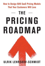 Book cover for The Pricing Roadmap: How to Design B2B SaaS Pricing Models That Your Customers Will Love